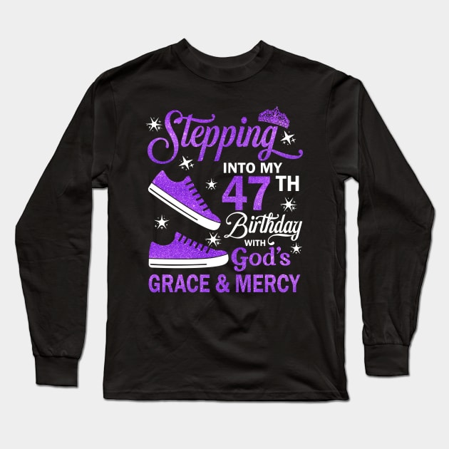 Stepping Into My 47th Birthday With God's Grace & Mercy Bday Long Sleeve T-Shirt by MaxACarter